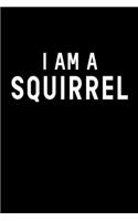 I Am A Squirrel: Squirrel Notebook I Notizbuch I Calepin I Taccuino I Cuaderno I Caderno I Notitieblok I Notatnik I 6x9 I A5 I 120 Pages I Dot Grid I Diary I Sketchb