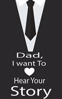 Dad, I want to hear your story: A guided journal to tell me your memories, keepsake questions.This is a great gift to Dad, grandpa, granddad, father and uncle from family members, 