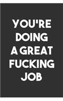 You're Doing a Great Fucking Job: 6x9 Journal for Writing Down Daily Habits, Diary, Notebook, Gag Gift -120 Pages-(Blank Lined Notebook)