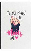 I'm Not Perfect but My Nails Are