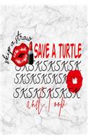 SKSKSK and I Oop! Skip a straw - Save a Turtle