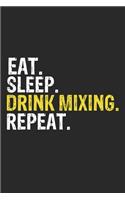 Eat Sleep Drink mixing Repeat Funny Cool Gift for Drink mixing Lovers Notebook A beautiful