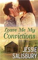 Leave Me My Convictions