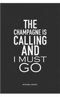 The Champagne Is Calling And I Must Go: A 6x9 Inch Journal Notebook Diary With A Bold Text Font Slogan On A Matte Cover and 120 Blank Lined Pages Makes A Great Alternative To A Card