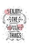 Enjoy the Little Things: Contentment Blank Lined Journal, Notebook, Planner or Diary - 6x9 Notebook - Happiness, Positivity