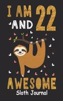 I Am 22 And Awesome Sloth Journal