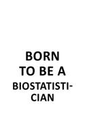 Born To Be A Biostatistician
