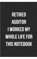 Retired Auditor I Worked My Whole Life For This Notebook: Blank Lined Journal For Retired Accountants CPA Accountancy Notebook Accounting Coworker Gag Gift