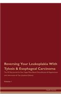 Reversing Your Leukoplakia With Tylosis & Esophageal Carcinoma: The 30 Day Journal for Raw Vegan Plant-Based Detoxification & Regeneration with Information & Tips (Updated Edition) Volume 1