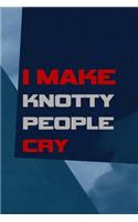 I Make Knotty People Cry