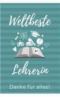 Weltbeste Lehrerin Danke Für Alles!: A5 TAGEBUCH Geschenkidee für Lehrer Erzieher - Abschiedsgeschenk Grundschule - Klassengeschenk - Dankeschön - Lehrerplaner - Buch zum Schulabschluss