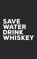 Save Water Drink Whiskey