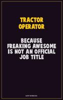 Tractor Operator, Because Freaking Awesome Is Not An Official Job Title