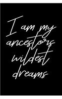 I am my Ancestors Wildest Dreams: Journal / Notebook / Diary Gift - 6"x9" - 120 pages - White Lined Paper - Matte Cover"