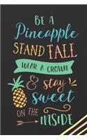 Be A Pineapple Stand Tall Wear A Crown & Stay Sweet On The Inside
