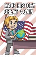 Make History Great Again: Teacher Appreciation and School Awareness Lined Notebook. Male Teacher with Globe and School Desk and American Flag on Cover