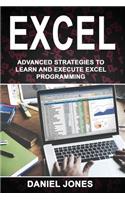 Excel: Advanced Strategies to Learn and Execute Excel Programming