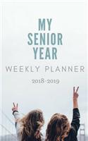 My Senior Year Weekly Planner: 2018 - 2019 School Year