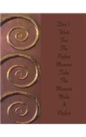 Don't Wait For The Perfect Moment Take The Moment Make It Perfect: Lined Journal Notebook: Soft cover, 110 pages 8.5x11