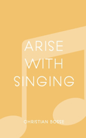 Arise With Singing