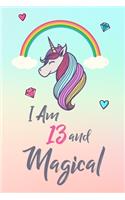 I Am 13 and Magical: Cute Unicorn Gift and Happy Birthday Journal / Notebook / Diary for 13 Year Old Girl, Cute 13th Birthday Gift