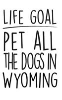 Life Goals Pet All the Dogs in Wyoming: 52 Week Daily Goals Journal, 6 X 9, Glossy Cover, Cute Gift to Stay Organized