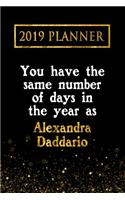 2019 Planner: You Have the Same Number of Days in the Year as Alexandra Daddario: Alexandra Daddario 2019 Planner