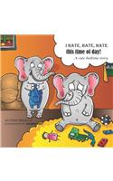 I hate, hate, hate this time of day!: A cute bedtime story.