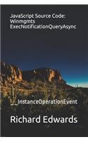 JavaScript Source Code: Winmgmts ExecNotificationQueryAsync: __InstanceOperationEvent