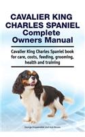 Cavalier King Charles Spaniel Complete Owners Manual. Cavalier King Charles Spaniel book for care, costs, feeding, grooming, health and training