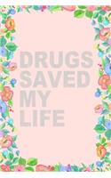 Drugs Saved My Life Journal Notebook