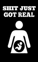 Shit Just Got Real: Pregnancy Journal, Baby Diary or Newborn Notebook