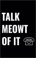Talk Meowt of It