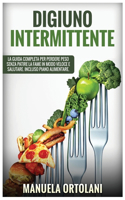 Digiuno Intermittente: La Guida Completa per Perdere Peso Senza Patire la Fame in modo veloce e salutare. Incluso Piano Alimentare. intermittent fasting (Italian Version)