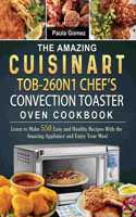 The Amazing Cuisinart TOB-260N1 Chef's Convection Toaster Oven Cookbook