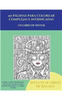 Un libro de pintar (40 páginas para colorear complejas e intrincadas): Este libro contiene 40 láminas para colorear que se pueden usar para pintarlas, enmarcarlas y / o meditar con ellas. Puede fotocopiarse, imprimirse 