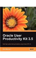 Oracle User Productivity Kit 3.5: Build High-quality Training Simulations Using Oracle Upk 3.5