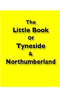 Little Book of Tyneside and Northumberland