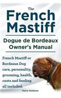 French Mastiff. Dogue de Bordeaux Owners Manual. French Mastiff or Bordeaux Dog care, personality, grooming, health, costs and feeding all included