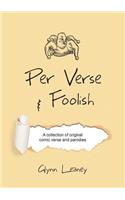 Per Verse and Foolish