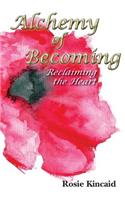 Alchemy of Becoming: Reclaiming the Heart