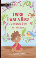 I Wish I Was a Bird - J'aimerai être un oiseau