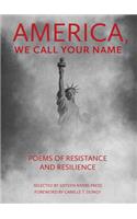 America, We Call Your Name: Poems of Resistance and Resilience