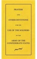 Prayers And Other Devotions For The Use Of The Soldiers Of The Army Of The Confederate States