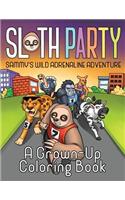 Sloth Party: Sammy's Wild Adrenaline Adventure: A Grown-Up Coloring Book