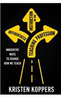 Differentiated Instruction in the Teaching Profession: Innovative ways to change how we teach