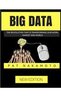 Big Data: The revolution that is transforming our work, market and world