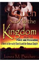 OF SUCH IS THE KINGDOM, PART III, Power and Persecution