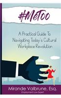 #MeToo: A Practical Guide to Navigating Today's Cultural Workplace Revolution