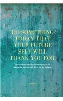 Do Something Today That Your Future Self Will Thank You For Lined Journal: Inspirational Journal: Motivational Green Lined Notebook